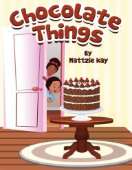 Title: Chocolate Things, Author: Mattzie Kay