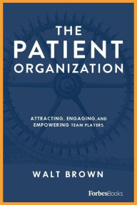 Title: The Patient Organization: An Introduction to the 7 Question 7 Promise Momentum Framework, Author: Walt Brown