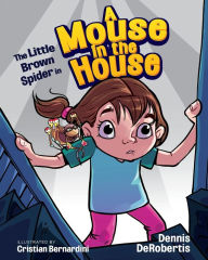 Title: The Little Brown Spider in A Mouse in the House, Author: Dennis Derobertis