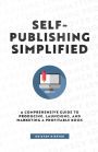 Self-Publishing Simplified: A Comprehensive Guide to Producing, Launching, and Marketing a Profitable Book