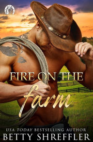 Title: Fire On The Farm: Second Chance Cowboy Romance, Author: Betty Shreffler