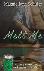 Title: Melt Me: The Legend of the Chocolaty Green Sweet Treat, Author: Maggie Jane Schuler