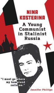 Title: Nina Kosterina: A Young Communist in Stalinist Russia, Author: Jennifer Phillips