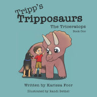 Title: Tripp's Tripposaurs-The Triceratops Book 1: Tripp's Tripposaurs, Author: Karissa Foor