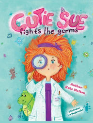 Title: Cutie Sue Fights the Germs: An Adorable Story About Health, Personal Hygiene and Visit to Doctor, Author: Melton Kate