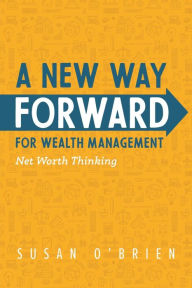 Title: A New Way Forward For Wealth Management: Net Worth Thinking, Author: Susan O'Brien