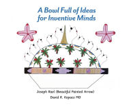 Title: A Bowl Full of Ideas for Inventive Minds, Author: Joseph Rael Beautiful Painted Arrow