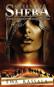 Title: Queen of Sheba: King Solomon's Song of Songs, Author: Ewa Kassala