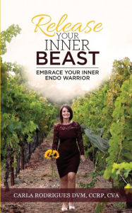 Title: Release Your Inner Beast: Embrace Your Inner Endo Warrior, Author: Carla Rodrigues