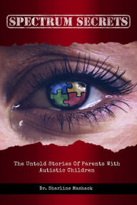 Title: Spectrum Secrets: The untold stories of parents with autistic children, Author: Sharline Mashack