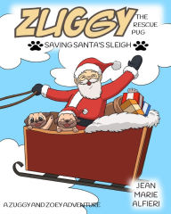 Title: Zuggy the Rescue Pug - Saving Santa's Sleigh, Author: Alfieri