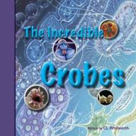 Title: The Incredible Crobes, Author: C L Whitworth