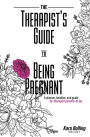 The Therapist's Guide to Being Pregnant: A planner, timeline, and guide for therapist parents-to-be