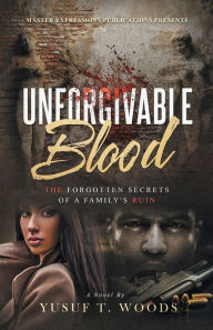 Title: Unforgivable Blood: The forgotten secrets of a family's ruin, Author: Yusuf Woods