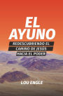 El ayuno: Redescubriendo el camino de Jesús hacia el poder