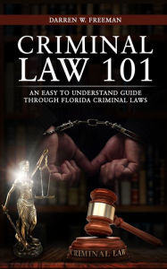 E book for free download Criminal Law 101: An Easy To Understand Guide Through Florida Criminal Laws by Darren Freeman