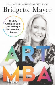 Title: Art MBA: The Life-Changing Guide to Creating a Successful art Career, Author: Bridgette Mayer