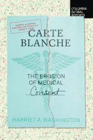 Title: Carte Blanche: The Erosion of Medical Consent, Author: Harriet A. Washington