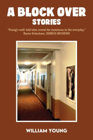 Title: A Block Over: Stories of a Personal Nature, Author: William Young