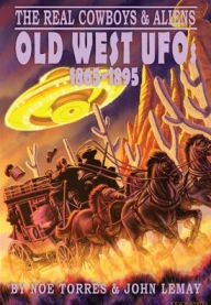 Title: The Real Cowboys & Aliens: Old West UFOs (1865-1895), Author: Noe Torres