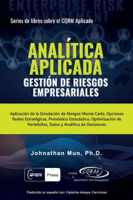 Title: ANALÃ¯Â¿Â½TICA APLICADA - GestiÃ¯Â¿Â½n de Riesgos Empresariales: AplicaciÃ¯Â¿Â½n de la SimulaciÃ¯Â¿Â½n de Riesgos de Monte Carlo, Opciones Reales EstratÃ¯Â¿Â½gicas, PronÃ¯Â¿Â½stico EstocÃ¯Â¿Â½stico, OptimizaciÃ¯Â¿Â½n de Portafolios, Datos y AnalÃ¯Â¿Â½tica, Author: Johnathan Mun