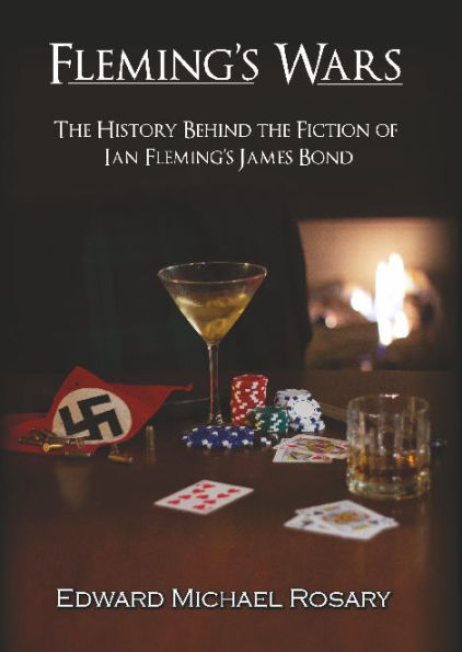 FLEMING'S WARS: THE HISTORY BEHIND THE FICTION OF IAN FLEMING'S JAMES BOND