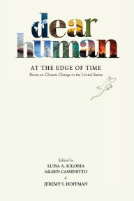 Title: Dear Human at the Edge of Time: Poems on Climate Change in the United States, Author: Luisa A Igloria