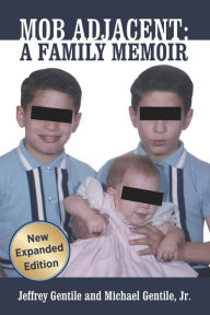 Title: Mob Adjacent: Mob Adjacent: A Family Memoir -- Expanded Edition, Author: Michael Gentile