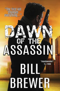 Title: Dawn of the Assassin: The first kill changes everything., Author: Bill Brewer
