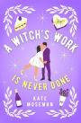 A Witch's Work Is Never Done: A Paranormal Romantic Comedy