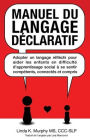 Manuel du langage dÃ¯Â¿Â½claratif: Adopter un langage rÃ¯Â¿Â½flÃ¯Â¿Â½chi pour aider les enfants en difficultÃ¯Â¿Â½ d'apprentissage social Ã¯Â¿Â½ se sentir compÃ¯Â¿Â½tents, connectÃ¯Â¿Â½s et compris (French Edition)