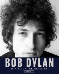 Title: Bob Dylan: Mixing up the Medicine, Author: Mark Davidson