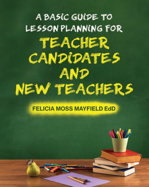 A Basic Guide to Lesson Planning for Teacher Candidates and New