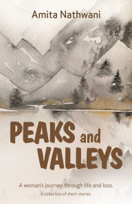 Title: Peaks and Valleys: A woman's journey through life and loss, Author: Amita Nathwani