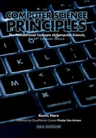 Title: Computer Science Principles: The Foundational Concepts of Computer Science - For AP® Computer Science Principles, Author: Kevin P Hare