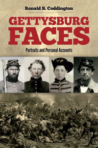 Title: Gettysburg Faces: Portraits and Personal Accounts, Author: Ronald S. Coddington