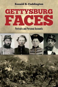 Title: Gettysburg Faces: Portraits and Personal Accounts, Author: Ronald S. Coddington