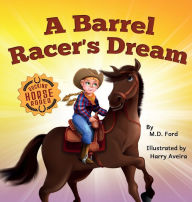 Title: A Barrel Racer's Dream: A Western Rodeo Adventure for Kids Ages 4-8, Author: Ford M D