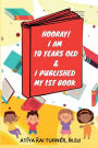 HOORAY! I AM 10 YEARS OLD & I PUBLISHED MY 1ST BOOK