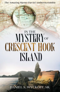 Title: The Mystery of Crescent Hook Island, Author: Daniel S. Wyckoff