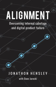 Title: Alignment: Overcoming internal sabotage and digital product failure, Author: Jonathon Hensley