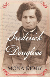 Title: Frederick Douglass, Author: Mona Kerby