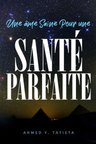 Title: Une âme Saine Pour une Santé Parfaite, Author: Ahmed Ylias Tatieta