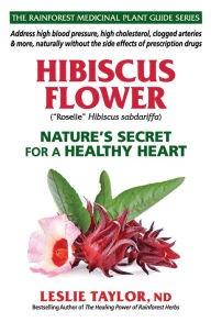 Title: Hibiscus Flower: Nature's Secret for a Healthy Heart, Author: Leslie Taylor