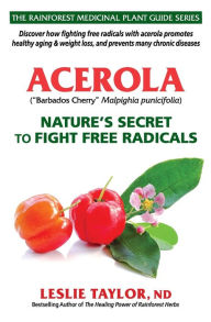 Title: Acerola: Nature's Secret to Fight Free Radicals, Author: Leslie Taylor