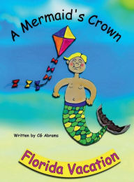 Title: Florida Vacation: A Mermaid's Crown, Author: C. G. Abrams