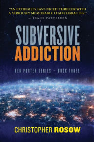 Title: Subversive Addiction: Ben Porter Series - Book Three, Author: Christopher Rosow