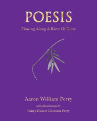 Title: Poesis: Flowing Along a River of Time, Author: Aaron William Perry