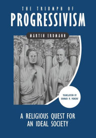 Title: The Triumph of Progressivism: A Religious Quest for an Ideal Society, Author: Hannah M Munday