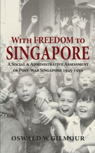 Title: With Freedom to Singapore, Author: Oswald Wellington Gilmour